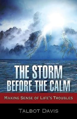 The Storm Before the Calm: Making Sense of Life's Troubles by Davis, Talbot Alan