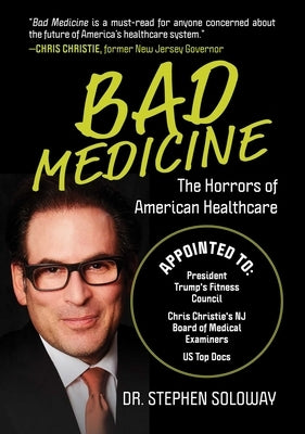 Bad Medicine: The Horrors of American Healthcare by Soloway, Stephen