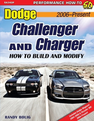 Dodge Challenger and Charger: How to Build and Modify 2006-Present by Bolig, Randy