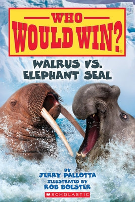 Walrus vs. Elephant Seal (Who Would Win?), Volume 25 by Pallotta, Jerry