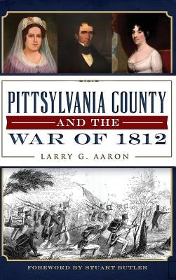 Pittsylvania County and the War of 1812 by Aaron, Larry G.