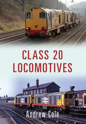 Class 20 Locomotives by Cole, Andrew