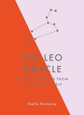 The Leo Oracle: Instant Answers from Your Cosmic Self by Fontaine, Stella