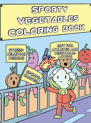 Sporty Vegetables Coloring Book: A Fun, Easy, And Relaxing Coloring Gift Book with Stress-Relieving Designs and Motivational Quotes for Athletes and V by Sommer, Angelika