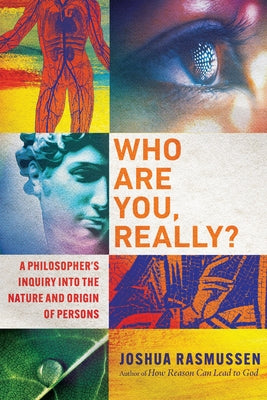 Who Are You, Really?: A Philosopher's Inquiry Into the Nature and Origin of Persons by Rasmussen, Joshua