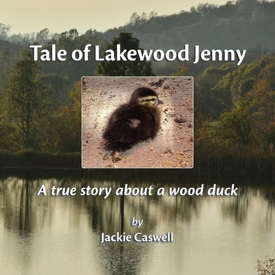 Tale of Lakewood Jenny: A true story about a wood duck by Caswell, Jackie