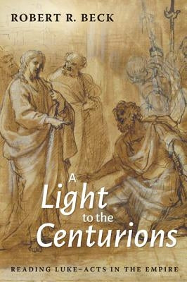 A Light to the Centurions by Beck, Robert R.