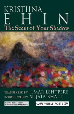 The Scent of Your Shadow =: Sinu Varju Lohn by Ehin, Kristiina