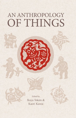 An Anthropology of Things by Tokoro, Ikuya