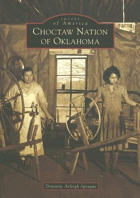 Choctaw Nation of Oklahoma by Sprague, Donovin Arleigh