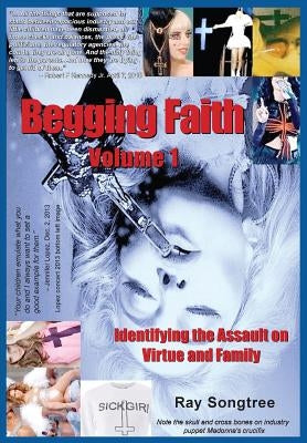 Begging Faith (Vol. 1, Lipstick and War Crimes Series): Identifying the Assault on Virtue and Family by Songtree, Ray