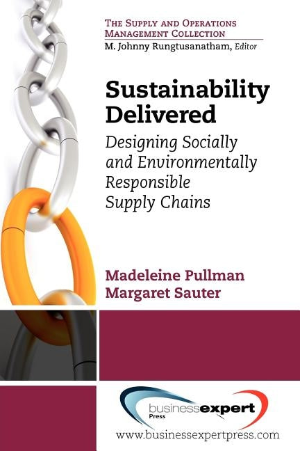 Sustainability Delivered: Designing Socially and Environmentally Responsible Supply Chains by Pullman, Madeline