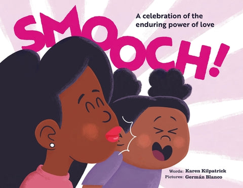 Smooch!: A Picture Book Celebrating the Enduring Power of Love by Kilpatrick, Karen
