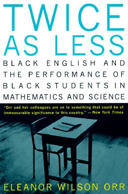 Twice as Less: Black English and the Performance of Black Students in Mathematics and Science by Orr, Eleanor Wilson
