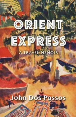Orient Express: A Travel Memoir by Dos Passos, John