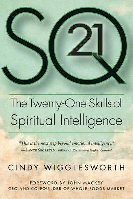 SQ21: The Twenty-One Skills of Spiritual Intelligence by Wigglesworth, Cindy