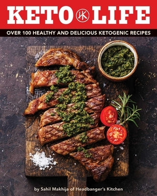 Keto Life: Over 100 Healthy and Delicious Ketogenic Recipes by Makhija, Sahil