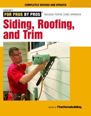 Siding, Roofing, and Trim: Completely Revised and Updated by Fine Homebuilding