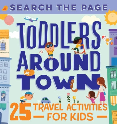 Search the Page Toddlers Around Town: 25 Travel Activities for Kids by Sun, Hannah