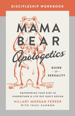 Mama Bear Apologetics Guide to Sexuality Discipleship Workbook: Empowering Your Kids to Understand and Live Out God's Design by Ferrer, Hillary Morgan