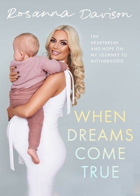 When Dreams Come True: The Heartbreak and Hope on My Journey to Motherhood by Davison, Rosanna