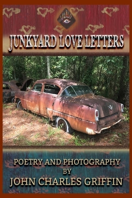 Junkyard Love Letters by Griffin, John Charles