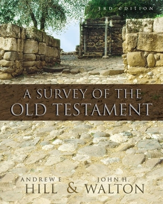 A Survey of the Old Testament by Hill, Andrew E.