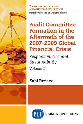 Audit Committee Formation in the Aftermath of 2007-2009 Global Financial Crisis, Volume II: Responsibilities and Sustainability by Rezaee, Zabihollah