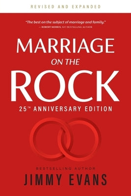 Marriage on the Rock 25th Anniversary: The Comprehensive Guide to a Solid, Healthy and Lasting Marriage by Evans, Jimmy