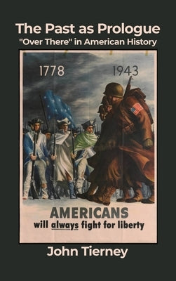 The Past as Prologue: Over There in American History by Tierney, John