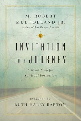 Invitation to a Journey: A Road Map for Spiritual Formation by Mulholland, M. Robert, Jr.