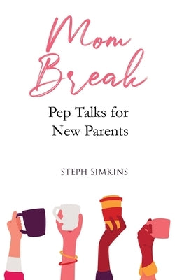 Mom Break: Pep Talks For New Parents by Simkins, Stephanie