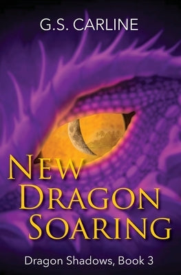 New Dragon Soaring: Dragon Shadows Book 3 by Carline, G. S.