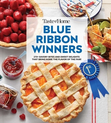 Taste of Home Blue Ribbon Winners: More Than 200 State Fair Foods and Grand Prize Recipes by Taste of Home
