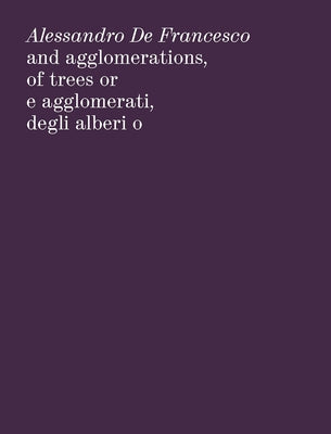 Alessandro de Francesco: And Agglomerations, of Trees or by De Francesco, Alessandro