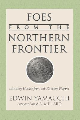Foes From the Northern Frontier by Yamauchi, Edwin M.