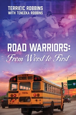 Road Warriors: From Worst to First by Robbins, Terrieic