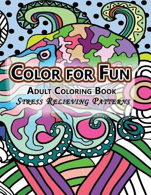 Color For Fun Adult Coloring Book: Stress Relieving Patterns by Book, Adult Coloring