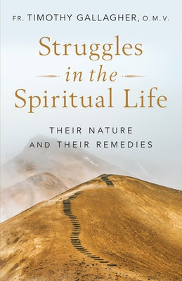 Struggles in the Spiritual Life: Their Nature and Their Remedies by Fr Gallagher