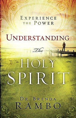 Understanding the Holy Spirit: Experience the Power by Rambo, Brenda