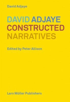 David Adjaye: Constructed Narratives by Adjaye, David