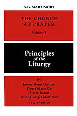 The Church at Prayer: Volume I, 1: Principles of the Liturgy by Martimort, A. -G