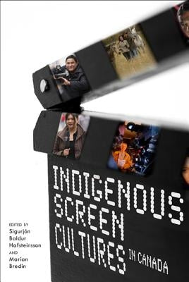 Indigenous Screen Cultures in Canada by Hafsteinsson, Sigurjon Baldur
