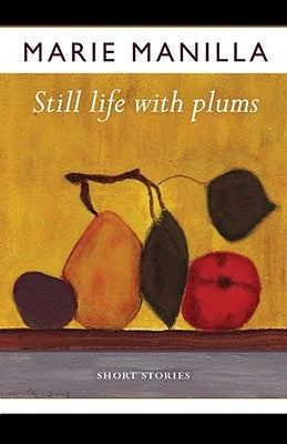 Still Life with Plums: Short Stories by Manilla, Marie
