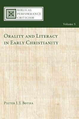 Orality and Literacy in Early Christianity by Botha, Pieter J. J.