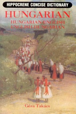Hungarian-English/English-Hungarian Concise Dictionary by Takacs, Geza