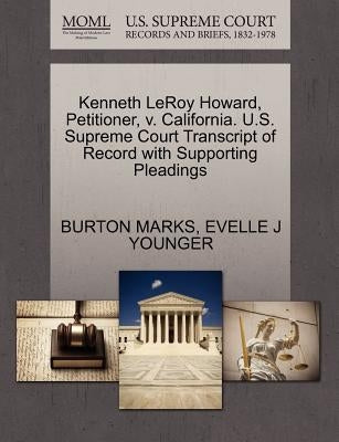 Kenneth Leroy Howard, Petitioner, V. California. U.S. Supreme Court Transcript of Record with Supporting Pleadings by Marks, Burton