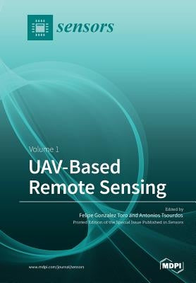 UAV‐Based Remote Sensing: Volume 1 by Toro, Felipe Gonzalez