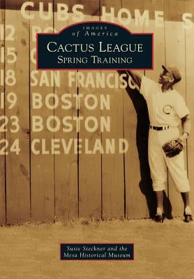 Cactus League: Spring Training by Steckner, Susie