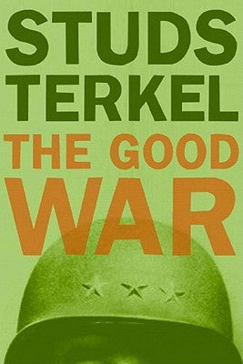 The Good War: An Oral History of World War II by Terkel, Studs